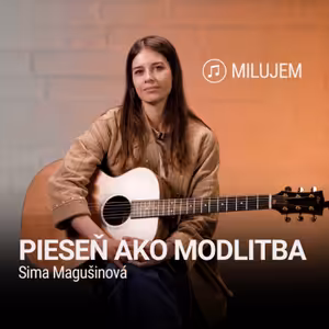 PIESEŇ AKO MODLITBA | Sima Magušinová | Milujem