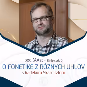 podKAAstS03E2: O fonetike z rôznych uhlov s Radekom Skarnitzlom