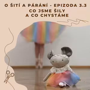 Epizoda 3.3 - Co jsme šily a co chystáme