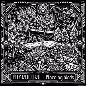 MIKROCORE - Morning birds
