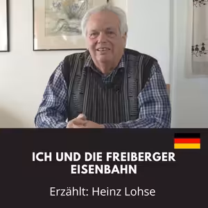 Ich und die Freiberger Eisenbahn / Erzählt: Heinz Lohse