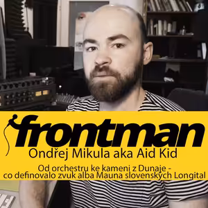 Ondřej Mikula AKA Aid Kid: Od orchestru ke kameni z Dunaje – co definovalo zvuk alba Mauna slovenských Longital