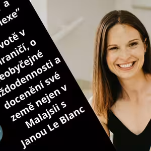 „Radost a sebereflexe“ O životě v zahraničí, o neobyčejné každodennosti a docenění své země nejen v Malajsii s Janou Le Blanc #44