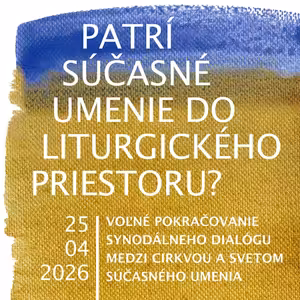 #48 Patrí súčasné umenie do liturgického priestoru? 25. 04. 2026