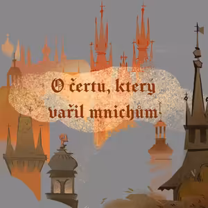 Stověžatá vypráví: Čert v kuchyni Emauz aneb Jak ďábel málem zkazil sen Karla IV.