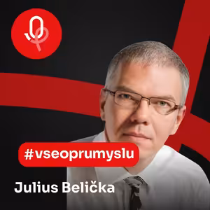 119: ROBOTY: Julius Belička – Pokud chceme vyrábět lépe, jednodušeji a s nižšími náklady, existuje jedině cesta automatizace