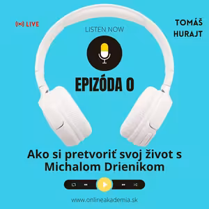 Ako si pretvoriť svoj život s Michalom Drienikom