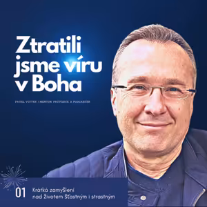 Ztratili jsme víru v Boha (Krátká zamyšlení nad životem šťastným i strastným, č.1)