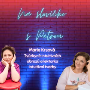 Od vyhoření k radosti z tvorby: Cesta Marie Krsové, malířky a lektorky intuitivní malby