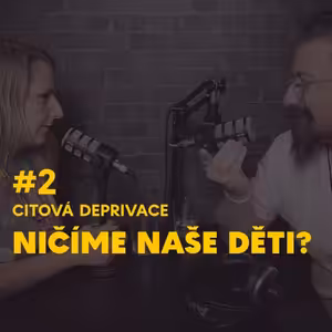 #2 Citová deprivace - Ničíme naše děti?