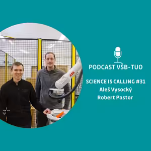 Podcast VŠB-TUO #31 – Science is calling – Aleš Vysocký a Robert Pastor