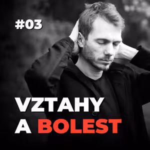 3: Proč nás vztahy tolik bolí a jak se z toho dostat | Mindfulness a mezilidské hlady