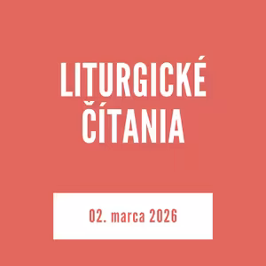 LITURGICKÉ ČÍTANIA | 02. marca 2026