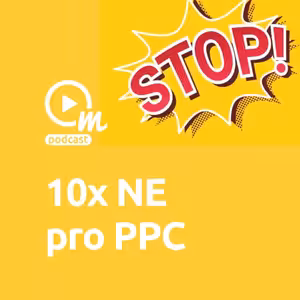 10x NE pro správnou tvorbu PPC kampaní