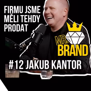 12: Přišli jsme o milióny..měli jsme firmu tehdy prodat... - Jakub Kantor aka Mr.Brand - The Others EP12