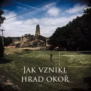 Jak vznikl hrad Okoř