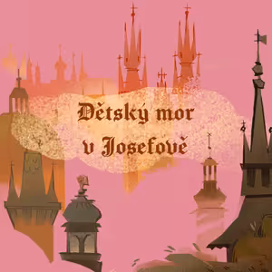 Stověžatá vypráví: Dětský mor v Josefově