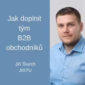 #81 Jak doplnit tým B2B obchodníků – Jiří Šturch