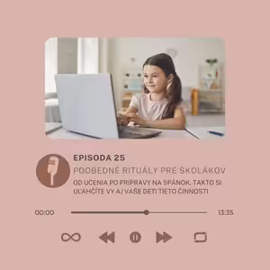 Epizóda #25- Poobedné rituály pre školákov - od učenia po prípravu na spánok, takto si vy aj vaše deti uľahčíte tieto činnosti