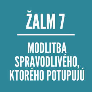 ŽALM 7 | Modlitba spravodlivého, ktorého potupujú