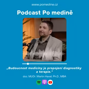 #79 NUKLEÁRNÍ MEDICÍNA - doc. MUDr. Martin Havel, Ph.D., MBA: „Budoucnost medicíny je propojení diagnostiky a terapie.“