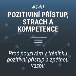 Pozitivní přístup v tréninku, strach a kompetence | Metody a zpětná vazba - #140