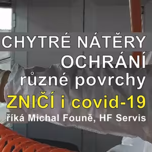 55. Běžná dezinfekce chrání 15 minut, naše nátěry na bázi nanopolymerů až 120 dní, říká Michal Founě
