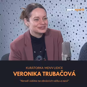 Veronika Trubačová – kurátorka MDVV Lidice: Neradi vidíme na obrázcích válku a násilí