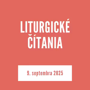 LITURGICKÉ ČÍTANIA | 9. septembra 2025