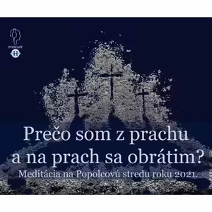 Prečo som z prachu a na prach sa obrátim?