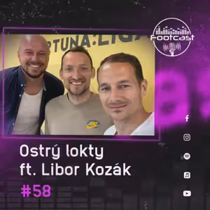 FOOTCAST #58 | Ostrý lokty feat. Libor Kozák