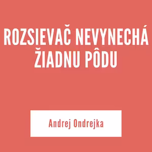 ROZSIEVAČ NEVYNECHÁ ŽIADNU PÔDU | Andrej Ondrejka