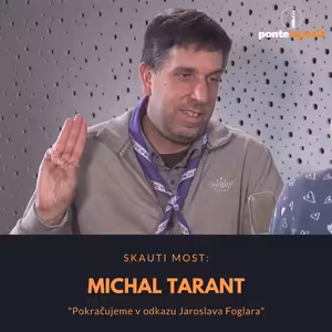 Michal Tarant – SKAUT Most: Pokračujeme v odkazu Jaroslava Foglara
