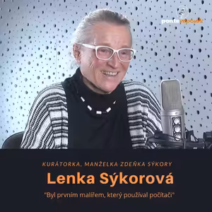 Lenka Sýkorová – kurátorka, manželka Zdeňka Sýkory: Byl prvním malířem, který používal počítač