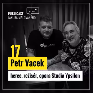 Publicast #17: Petr Vacek | herec, režisér, opora Studia Ypsilon