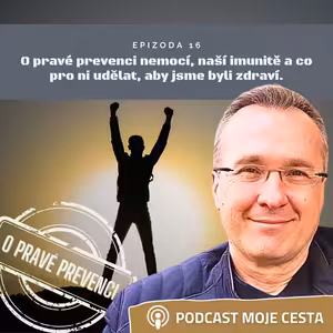 Epizoda č.16 - O prevenci nemocí, naší přirozené imunitě a co pro ni udělat