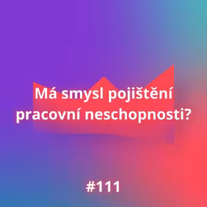 #111 Má smysl pojištění pracovní neschopnosti?