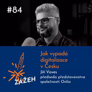 84: Jiří Voves | Jak vypadá digitalizace v Česku