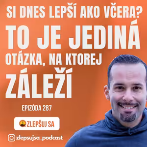 287. Si dnes lepší ako včera? To je jediná ozázka, na ktorej záleží