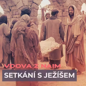 Setkání s Ježíšem - Vdova z Naim - Honza Měrka (6.8.2023)