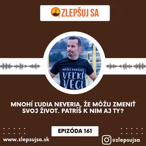 161. Mnohí ľudia neveria, že môžu zmeniť svoj život. Patríš k nim aj ty?