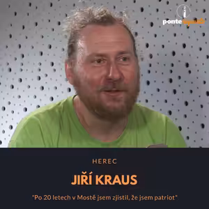 Jiří Kraus – herec: Po 20 letech v Mostě jsem zjistil, že jsem patriot
