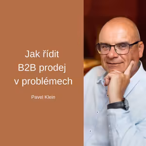 #72 Jak řídit B2B prodej v problémech – Pavel Klein