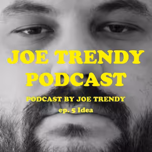 Joe Trendy podcast ep. 5 - Idea