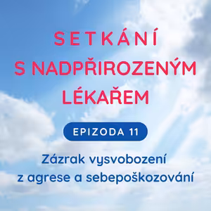 Epizoda 11 Zázrak vysvobození z agrese a sebepoškozování