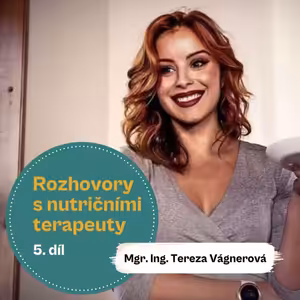 31. díl - ,,Myslím, že za poslední roky se náhled na práci nutričních terapeutů extrémně změnil“ (Mgr. Ing. Tereza Vágnerová)