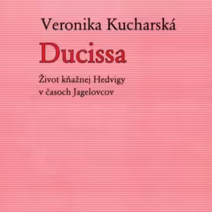 Čítareň: Ducissa - Život kňažnej Hedvigy v časoch Jagelovcov