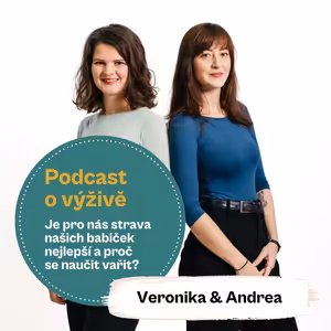 76. díl - Je pro nás strava našich babiček nejlepší a proč se naučit vařit? (Mgr. Andrea Pospíšil Jakešová a Ing. Mgr. Veronika Pourová)