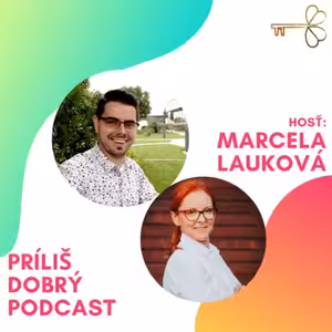 Marcela Lauková | Príliš dobrý podcast (Epizóda:3)