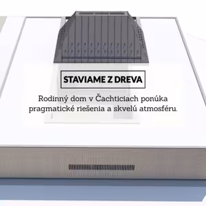 Priestranný a zároveň útulný? Rodinný dom v Čachticiach je toho príkladom.